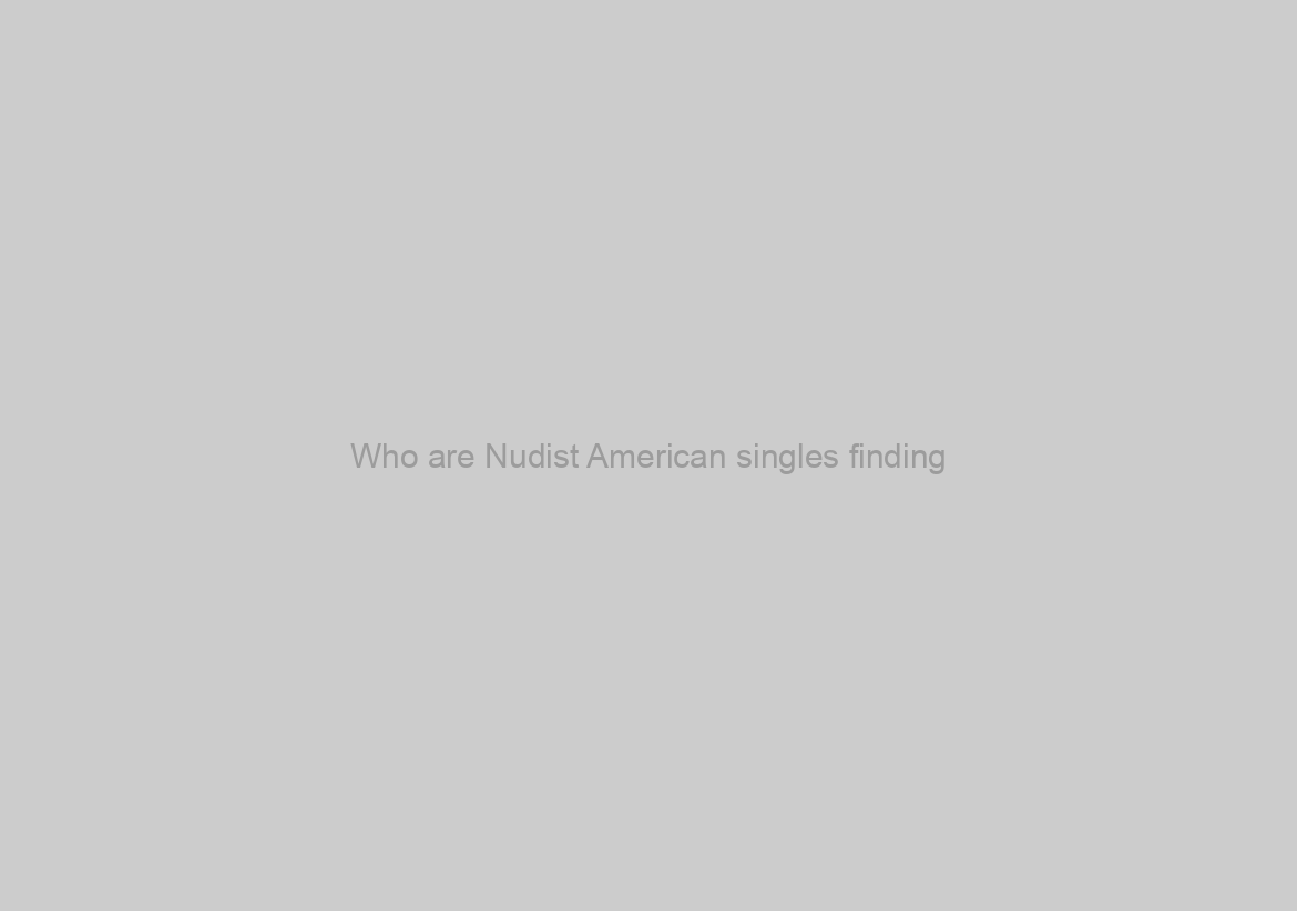 Who are Nudist American singles finding?